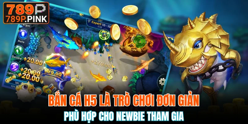 Bắn cá H5 là trò chơi đơn giản, phù hợp cho newbie tham gia