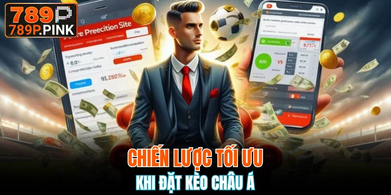 Chiến lược tối ưu khi đặt kèo châu Á