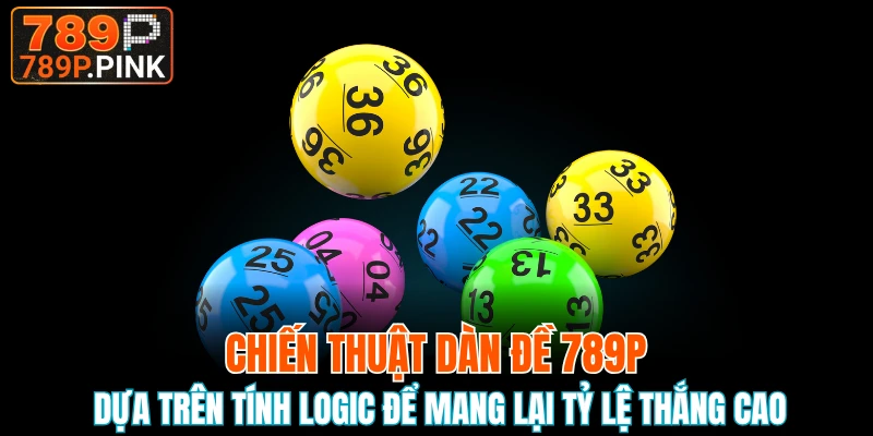 Dàn Đề 789P - Chiến Thuật Soi Cầu Hiệu Quả Từ Cao Thủ 4 Chiến thuật dàn đề 789P dựa trên tính logic để mang lại tỷ lệ thắng cao