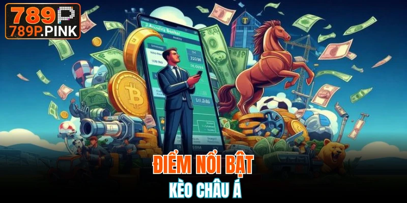 Điểm nổi bật của kèo châu Á