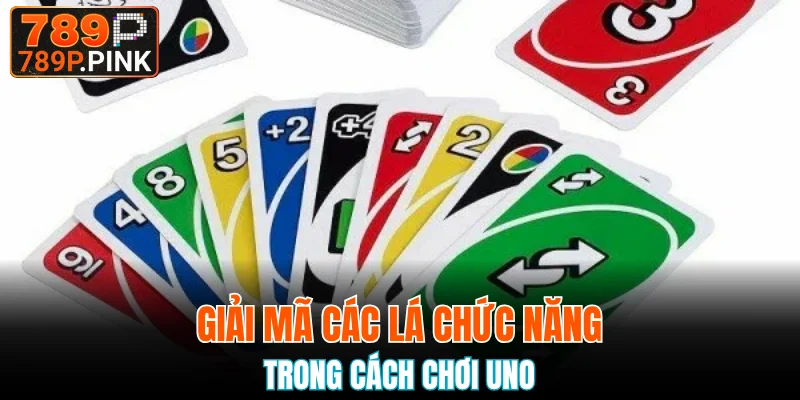 Khám Phá Luật Chơi Bài Tú Lơ Khơ Và Mẹo Thắng Hiệu Quả 6 Giải mã các lá chức năng trong cách chơi uno
