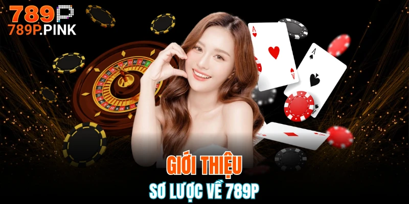 Giới thiệu sơ lược về 789P