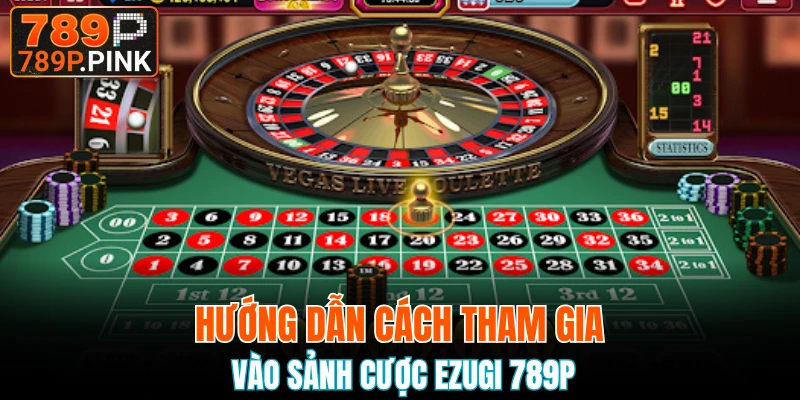 Hướng dẫn cách tham gia vào sảnh cược Ezugi 789P
