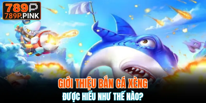 Bắn Cá H5 - Săn Cá Đại Dương Cực Dễ, Trúng Xu Về Túi 5 Khái quát chung về săn cá xèng nổi bật
