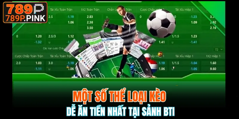 Một số thể loại kèo dễ ăn tiền nhất tại sảnh BTI
