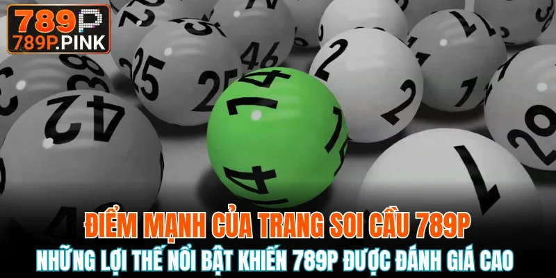 Những lợi thế nổi bật khiến 789P được đánh giá cao