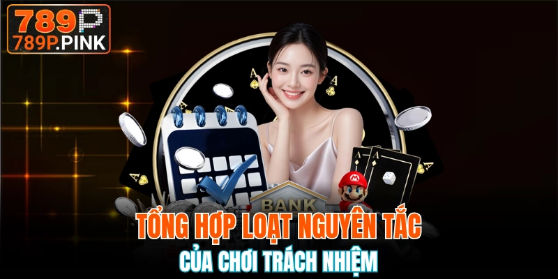 Nội Dung Chơi Có Trách Nhiệm 789P Hội Viên Nên Biết 5 Những nguyên tắc chơi có trách nhiệm 789P được đề ra