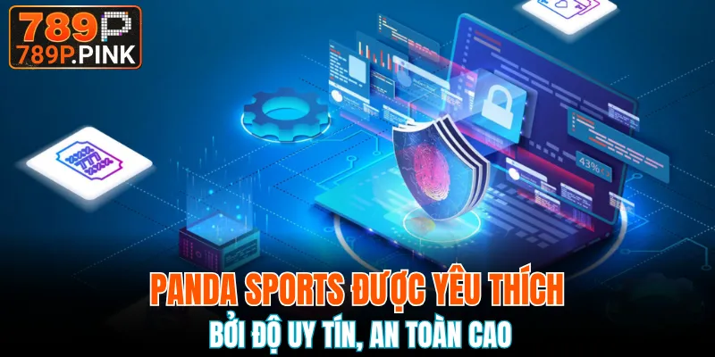 Panda Sports được yêu thích bởi độ uy tín, an toàn cao