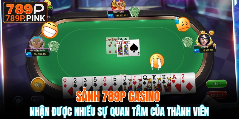 Sảnh 789P Casino - Cá Cược Game Bài Trực Tuyến Hấp Dẫn 4 Sảnh 789P Casino nhận được nhiều sự quan tâm của thành viên
