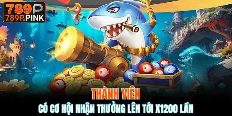 Thành viên có cơ hội nhận thưởng lên tới x1200 lần