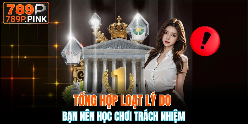 Nội Dung Chơi Có Trách Nhiệm 789P Hội Viên Nên Biết 6 Tổng hợp loạt lý do nên chơi có trách nhiệm ngay bây giờ